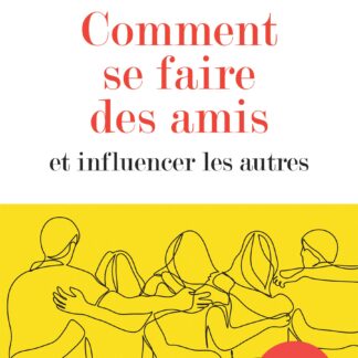 Comment se faire des amis et influencer les autres